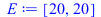 Typesetting:-mprintslash([E := [20, 20]], [[20, 20]])